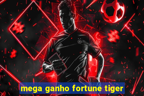 mega ganho fortune tiger